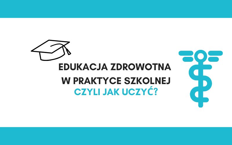 Zdjęcie do Edukacja zdrowotna w praktyce szkolnej. Czyli jak uczyć?